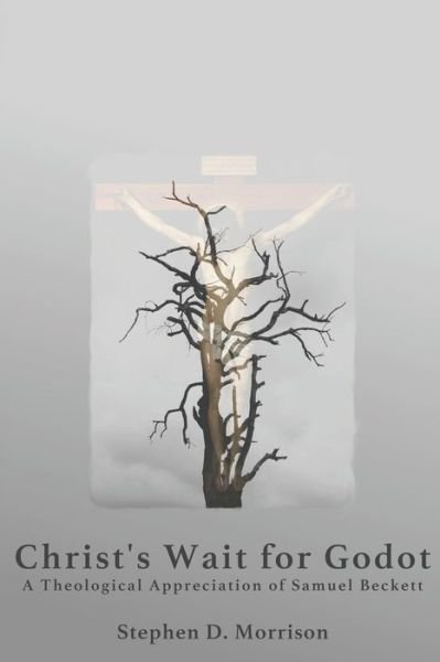 Cover for Stephen D Morrison · Christ's Wait for Godot (Paperback Book) (2021)