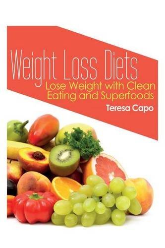 Cover for Teresa Capo · Weight Loss Diets: Lose Weight with Clean Eating and Superfoods (Paperback Book) (2013)