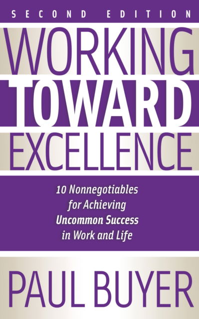 Cover for Dr. Paul Buyer · Working Toward Excellence - Second Edition: 10 Nonnegotiables for Achieving Uncommon Success in Work and Life (Paperback Book) (2025)