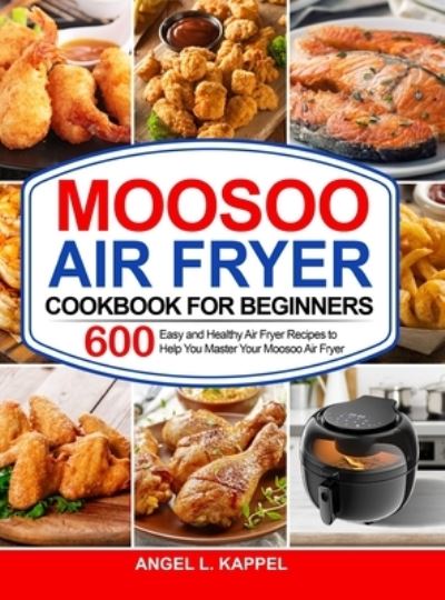 Cover for Angel L Kappel · Moosoo Air Fryer Cookbook For Beginners (Hardcover Book) (2020)