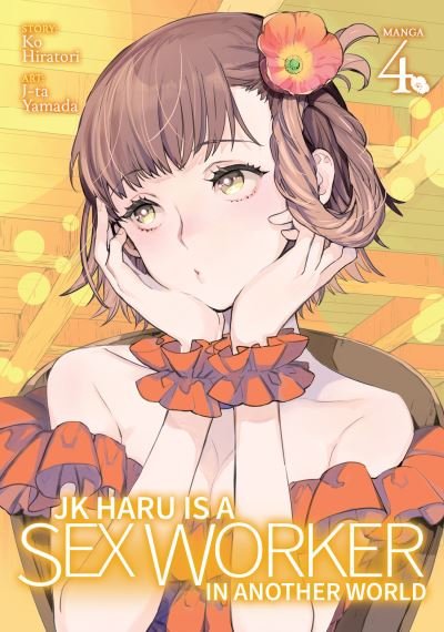 Cover for Ko Hiratori · JK Haru is a Sex Worker in Another World (Manga) Vol. 4 - JK Haru is a Sex Worker in Another World (Manga) (Paperback Bog) (2022)