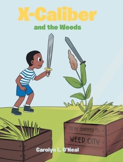 Cover for Carolyn L Oneal · X - Caliber and the Weeds (Hardcover Book) (2022)