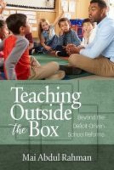 Cover for Mai Abdul Rahman · Teaching Outside the Box: Beyond the Deficit Driven School Reforms (Hardcover bog) (2018)