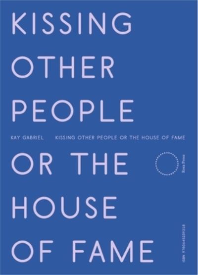 Kissing Other People or the House of Fame - Kay Gabriel - Books - Nightboat Books - 9781643621791 - May 18, 2023