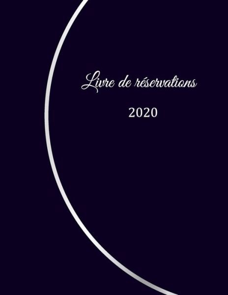 Livre de reservation 2020 - Restaurant Gastronomiq Restaurant Livre - Bøger - INDEPENDENTLY PUBLISHED - 9781656393791 - 6. januar 2020