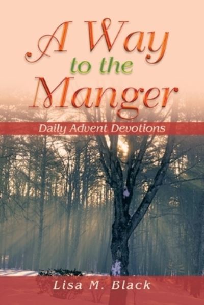 Way to the Manger - Lisa M. Black - Livros - iUniverse, Incorporated - 9781663236791 - 2 de fevereiro de 2023