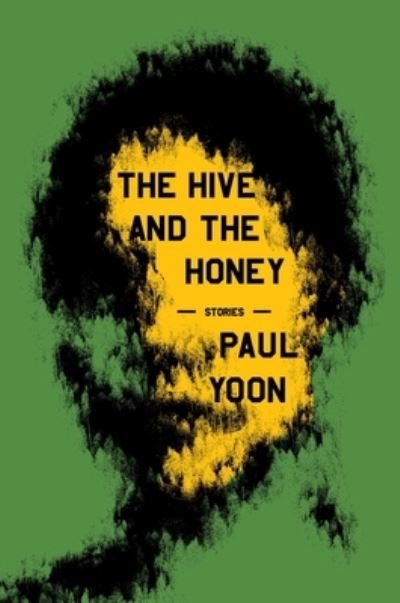 Cover for Paul Yoon · The Hive and the Honey: Stories (Hardcover Book) (2023)