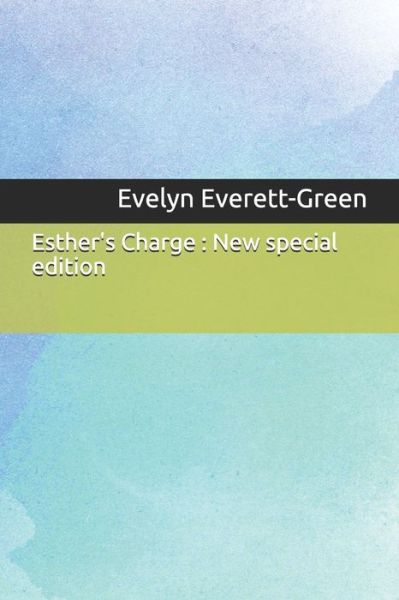 Esther's Charge - Evelyn Everett-Green - Livres - Independently Published - 9781671169791 - 3 décembre 2019