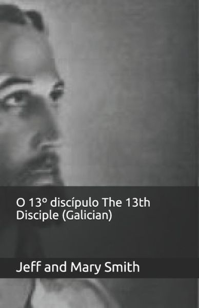 Cover for Jeff and Mary Smith · O 13 Degrees discipulo The 13th Disciple (Galician) (Paperback Book) (2019)