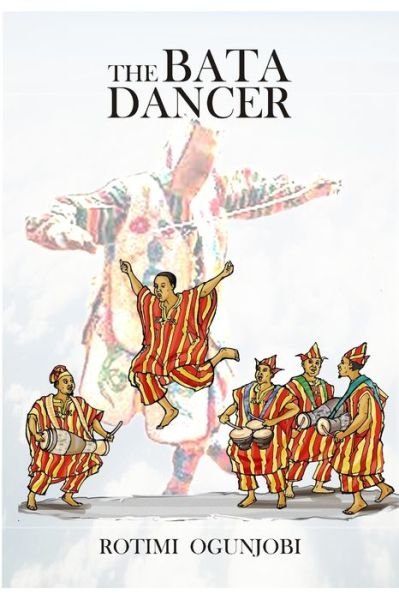 Cover for Rotimi Ogunjobi · The Bata Dancer (Paperback Book) (2019)