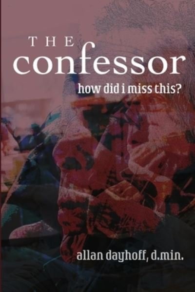 Cover for Jr Allan W Dayhoff · The Confessor (Paperback Book) (2020)