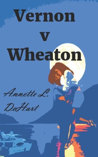 Vernon V. Wheaton - Annette L Dehart - Books - Independently Published - 9781717900791 - January 6, 2019