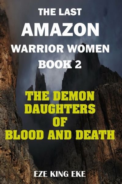 The Last Amazon Warrior Women - Eze King Eke - Bøker - Createspace Independent Publishing Platf - 9781724814791 - 7. august 2018