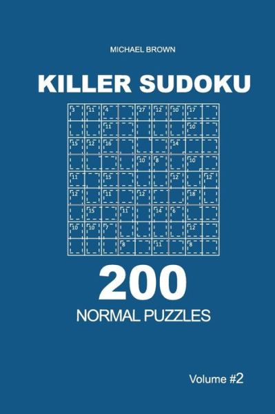 Killer Sudoku - 200 Normal Puzzles 9x9 (Volume 2) - Michael Brown - Książki - Createspace Independent Publishing Platf - 9781727730791 - 6 października 2018