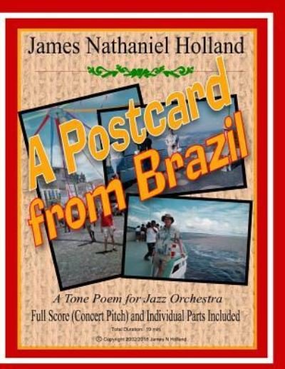 Cover for James Nathaniel Holland · A Postcard from Brazil: A Tone Poem for Jazz Orchestra, Full Score and Parts - Short Orchestral Works by James Nathaniel Holland (Paperback Bog) (2018)