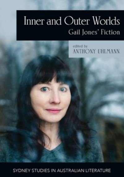 Cover for Inner and Outer Worlds: Gail Jones' Fiction - Sydney Studies in Australian Literature (Paperback Book) (2022)