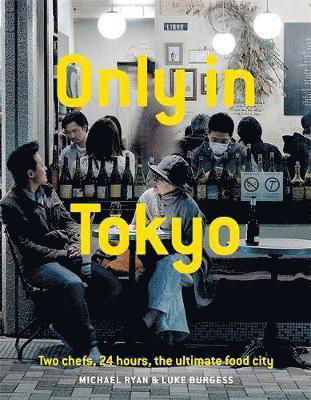 Cover for Michael Ryan · Only In Tokyo: Two chefs, 24 hours, the ultimate food city (Hardcover Book) (2019)