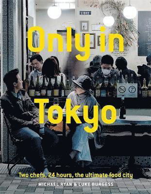 Only In Tokyo: Two chefs, 24 hours, the ultimate food city - Michael Ryan - Książki - Hardie Grant Books - 9781743794791 - 1 lipca 2019