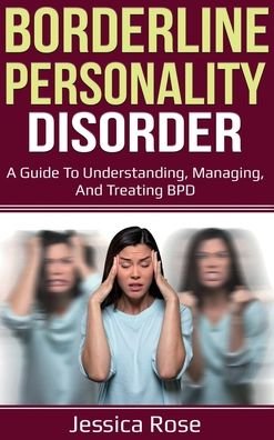Cover for Jessica Rose · Borderline Personality Disorder: A Guide to Understanding, Managing, and Treating BPD (Hardcover Book) (2020)