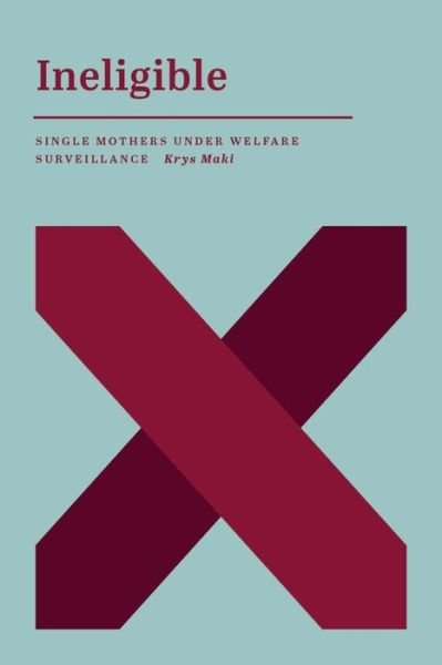 Cover for Krys Maki · Ineligible: Single Mothers Under Welfare Surveillance (Pocketbok) (2021)