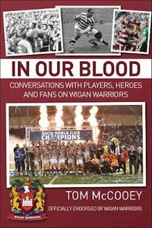 Cover for Tom McCooey · In Our Blood: Conversations with Players, Heroes and Fans on Wigan Warriors (Paperback Book) (2018)