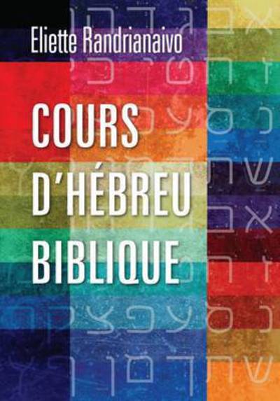 Cours D'hebreu Biblique - Eliette Randrianaivo - Kirjat - Langham Creative Projects - 9781783688791 - tiistai 14. huhtikuuta 2015