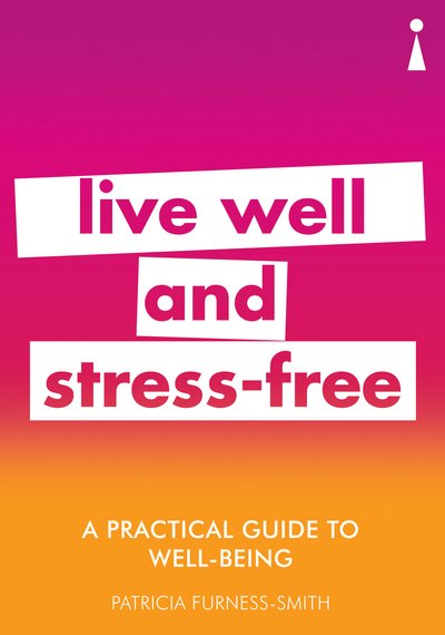 Cover for Patricia Furness-Smith · A Practical Guide to Well-being: Live Well &amp; Stress-Free - Practical Guide Series (Paperback Book) (2018)