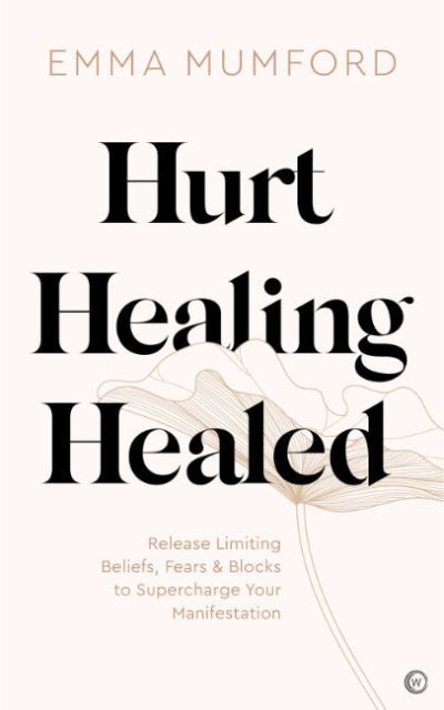 Cover for Emma Mumford · Hurt, Healing, Healed: Release Limiting Beliefs, Fears &amp; Blocks to Supercharge Your Manifestation (Pocketbok) [0 New edition] (2022)