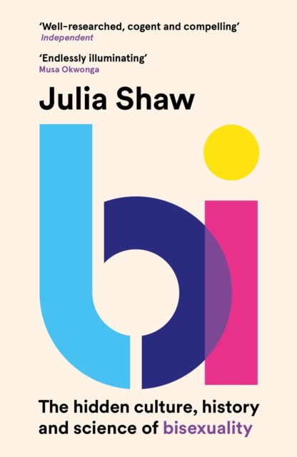 Bi: The Hidden Culture, History and Science of Bisexuality - Dr Julia Shaw - Books - Canongate Books - 9781786898791 - June 1, 2023