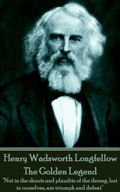 Henry Wadsworth Longfellow - The Golden Legend - Henry Wadsworth Longfellow - Books - Portable Poetry - 9781787370791 - February 28, 2017