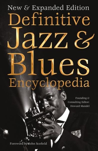 Cover for Howard Mandel · Jazz &amp; Blues Encyclopedia: New &amp; Expanded Edition - Definitive Encyclopedias (Hardcover Book) [New edition] (2019)