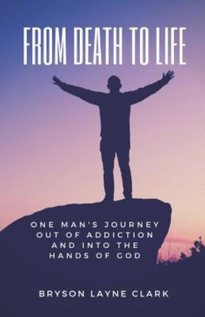 Cover for Bryson Layne Clark · From Death To Life (Paperback Book) (2018)