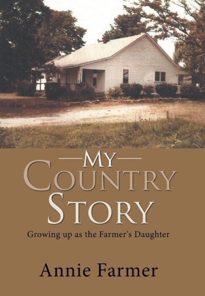 Cover for Annie Farmer · My Country Story: Growing up as the Farmer's Daughter (Hardcover Book) (2019)