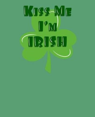 Kiss me I'm Irish - Paul Doodles - Books - Independently Published - 9781798707791 - March 4, 2019