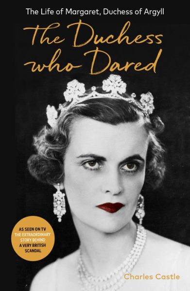 Cover for Charles Castle · The Duchess Who Dared: The Life of Margaret, Duchess of Argyll (The extraordinary story behind A Very British Scandal, starring Claire Foy and Paul Bettany) (Taschenbuch) (2021)