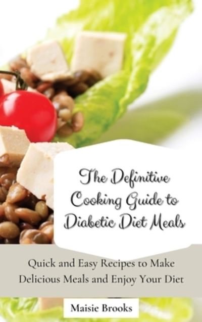 Cover for Maisie Brooks · The Definitive Cooking Guide to Diabetic Diet Meals (Hardcover bog) (2021)
