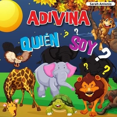 Cover for Sarah Antonio · Adivina Quien Soy: Un divertido juego de adivinanzas (Paperback Book) (2021)