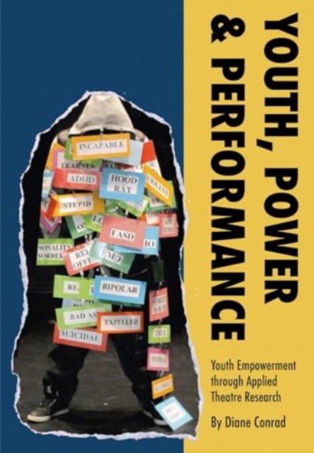 Cover for Conrad, Diane (University of Alberta) · Youth, Power, Performance: Applied Theatre with Systemically Marginalized Youth (Hardcover Book) (2025)
