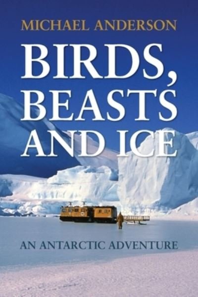 Cover for Michael Anderson · Birds, Beasts and Ice (Paperback Bog) (2022)