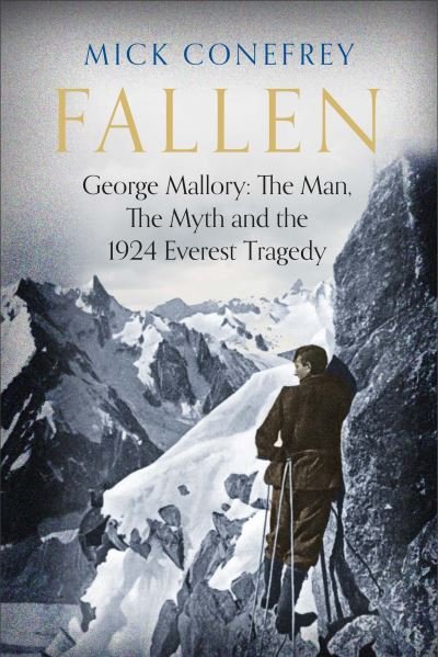Cover for Mick Conefrey · Fallen: George Mallory: The Man, The Myth and the 1924 Everest Tragedy (Hardcover Book) [Main edition] (2024)