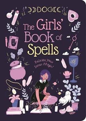 The Girls' Book of Spells: Release Your Inner Magic! - Rachel Elliot - Kirjat - Arcturus Publishing Ltd - 9781839402791 - maanantai 1. kesäkuuta 2020