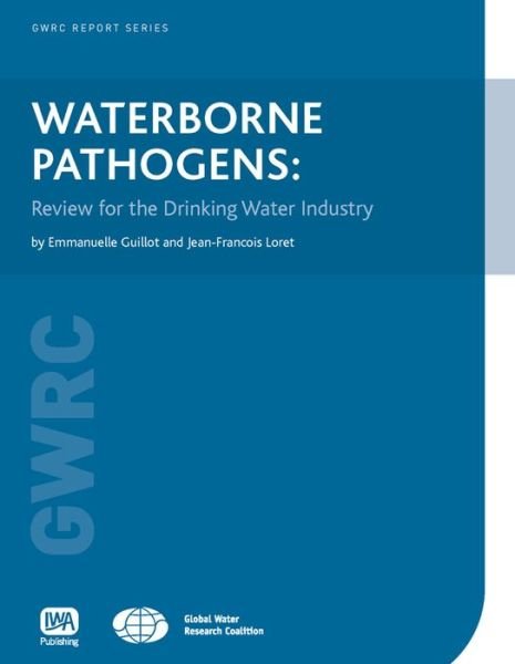Waterborne Pathogens: Review for the Drinking-water Industry (Gwrc Report) - Emmanuelle Guillot - Bøker - GWRC - 9781843391791 - 7. oktober 2009