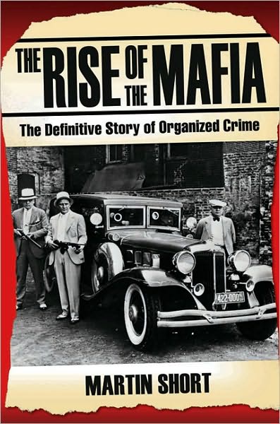 The Rise of the Mafia: The Definitive Story of Organised Crime - Martin Short - Książki - John Blake Publishing Ltd - 9781844547791 - 31 lipca 2009