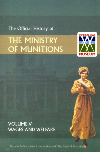 Cover for Hmso · Official History of the Ministry of Munitions Volume V: Wages and Welfare - Official History of the Ministry of Munitions (N/A) (2012)