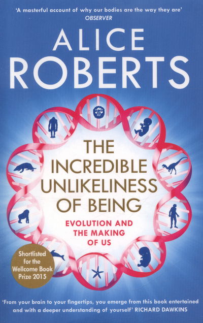 Cover for Alice Roberts · The Incredible Unlikeliness of Being: Evolution and the Making of Us (Taschenbuch) (2015)