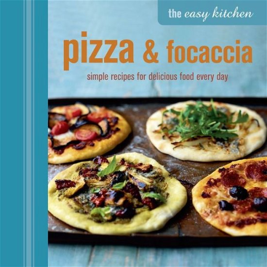 Cover for Ryland Peters &amp; Small · The Easy Kitchen:Pizza and Focaccia (Hardcover bog) (2013)