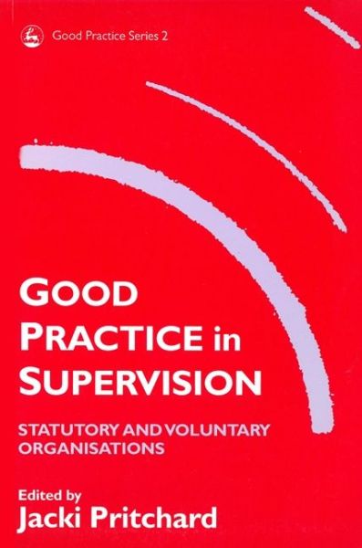 Good Practice in Supervision: Statutory and Voluntary Organisations - Good Practice in Health, Social Care and Criminal Justice - Jacki Pritchard - Książki - Jessica Kingsley Publishers - 9781853022791 - 1 października 1994