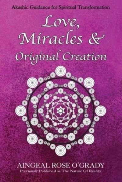 Cover for Aingeal Rose O'Grady · Love, Miracles &amp; Original Creation (Pocketbok) (2021)