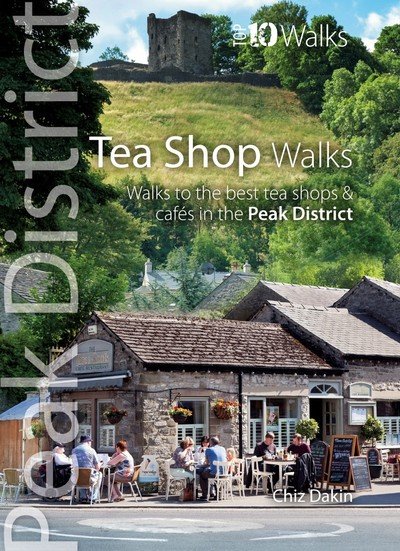 Cover for Chiz Dakin · Tea Shop Walks: Walks to the best tea shops and cafes in the Peak District - Peak District: Top 10 Walks (Paperback Book) (2019)
