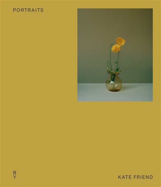 Cover for Olivia Laing · Portraits by Kate Friend: As Chosen By... (Innbunden bok) (2023)